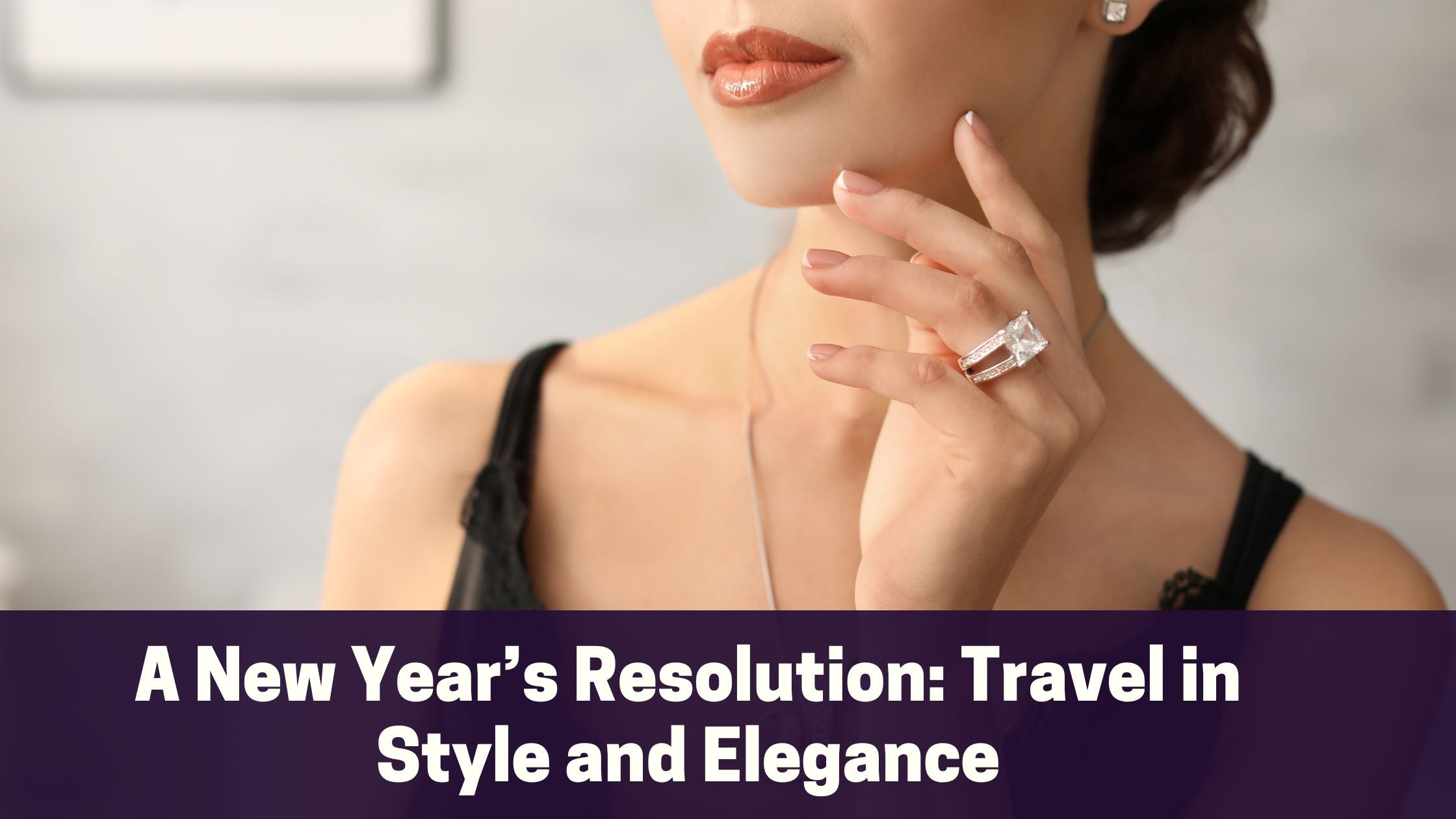 A New Year’s Resolution: Travel in Style and Elegance