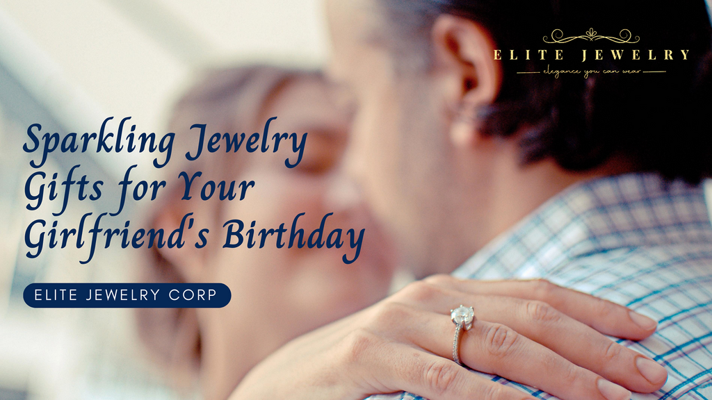 Sparkling Jewelry Gifts for Your Girlfriend's Birthday : A Glistening Love