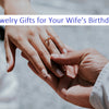 Show Your Love: Thoughtful Jewelry Gifts for Your Wife's Birthday