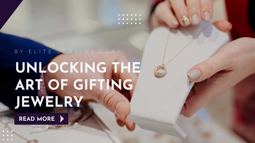 Unlocking the Art of Gifting Jewelry: Elite Jewelry Corp