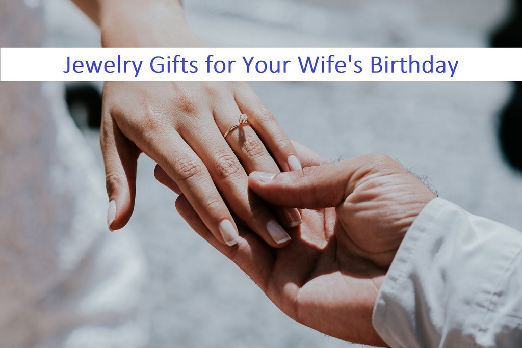 Show Your Love: Thoughtful Jewelry Gifts for Your Wife's Birthday