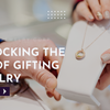 Unlocking the Art of Gifting Jewelry: Elite Jewelry Corp